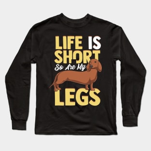 Life Is Short So Are My Legs Dachshund Wiener Dog Long Sleeve T-Shirt